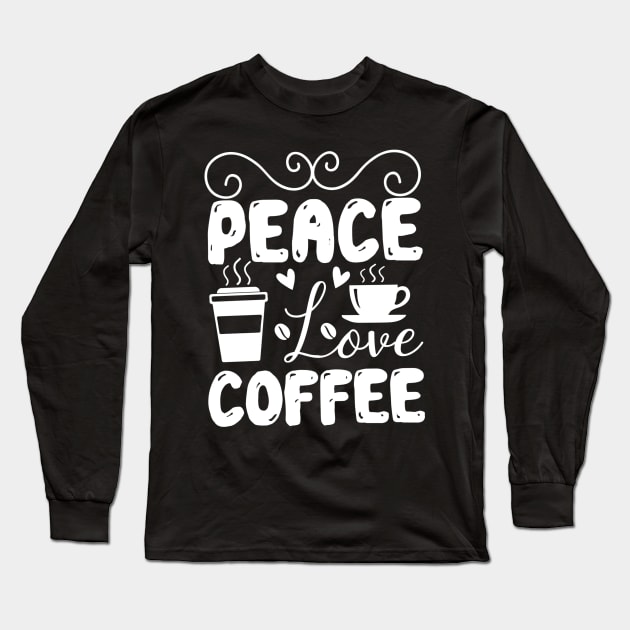 Coffee lover peace love coffee Long Sleeve T-Shirt by G-DesignerXxX
